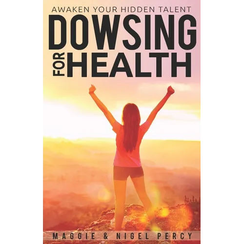 Dowsing For Health: Awaken Your Hidden Talent - Paperback