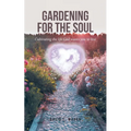 Gardening for the Soul: Cultivating the life God wants you to live - Paperback