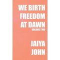 We Birth Freedom at Dawn: Volume Two - Hardcover