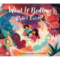 What If Bedtime Didn't Exist? - Hardcover