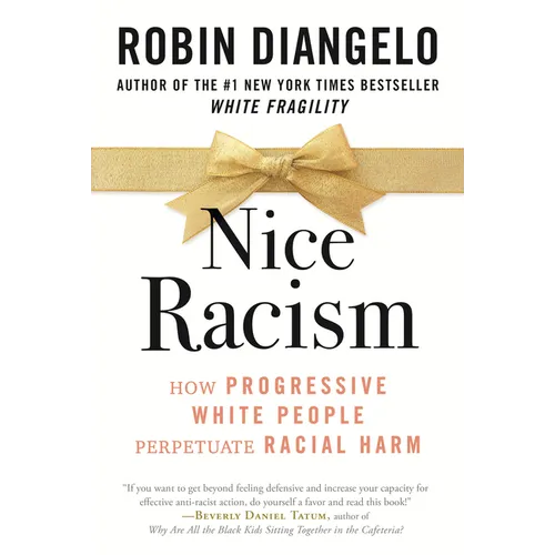 Nice Racism: How Progressive White People Perpetuate Racial Harm - Hardcover
