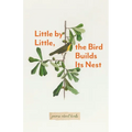 Little By Little, The Bird Builds Its Nest - Paperback