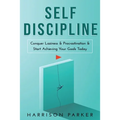 Self-Discipline: Conquer Laziness & Procrastination & Start Achieving Your Goals Today. - Paperback