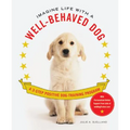Imagine Life with a Well-Behaved Dog: A 3-Step Positive Dog-Training Program - Paperback