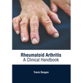 Rheumatoid Arthritis: A Clinical Handbook - Hardcover