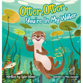 Otter, Otter, You're In My Water - Hardcover