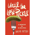 Until the Last Pickle: A memoir in 18 recipes - Paperback