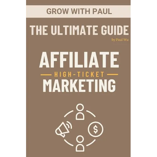 The Ultimate Guide - High-Ticket Affiliate Marketing: Paperback - Paperback
