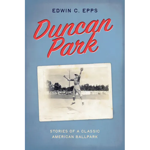 Duncan Park: Stories of a Classic American Ballpark