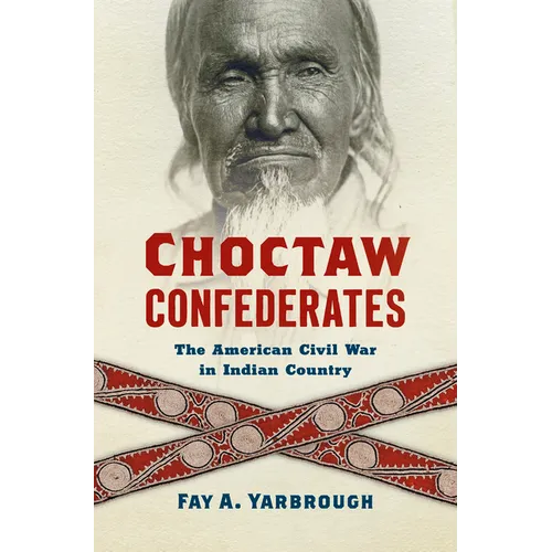 Choctaw Confederates: The American Civil War in Indian Country