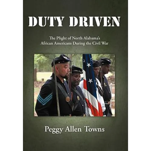 Duty Driven: The Plight of North Alabama's African Americans During the Civil War