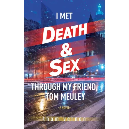 I Met Death & Sex Through My Friend, Tom Meuley - Paperback