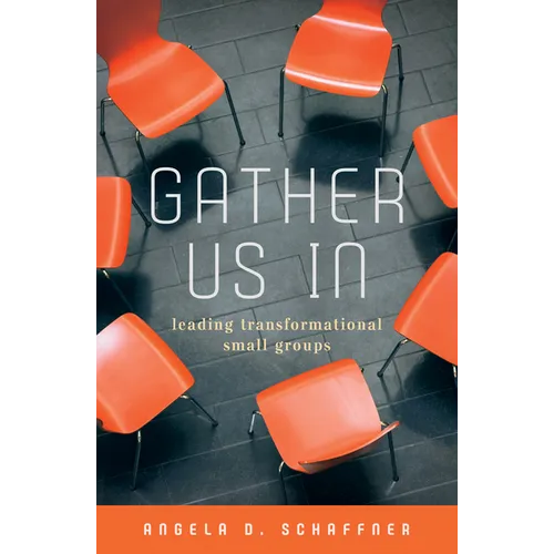 Gather Us In: Leading Transformational Small Groups - Paperback