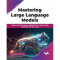 Mastering Large Language Models: Advanced techniques, applications, cutting-edge methods, and top LLMs (English Edition) - Paperback