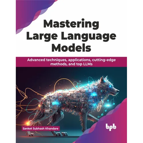 Mastering Large Language Models: Advanced techniques, applications, cutting-edge methods, and top LLMs (English Edition) - Paperback