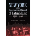 New York and the International Sound of Latin Music, 1940-1990 - Paperback