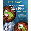 The Easy Low Sodium Diet Plan and Cookbook: Quick-Fix and Slow Cooker Meals to Start (and Stick To) a Low Salt Diet - Paperback