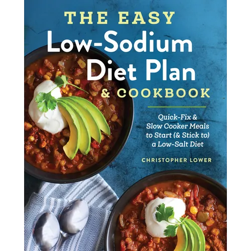 The Easy Low Sodium Diet Plan and Cookbook: Quick-Fix and Slow Cooker Meals to Start (and Stick To) a Low Salt Diet - Paperback