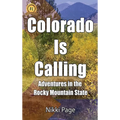 Colorado Is Calling: Adventures in the Rocky Mountain State
