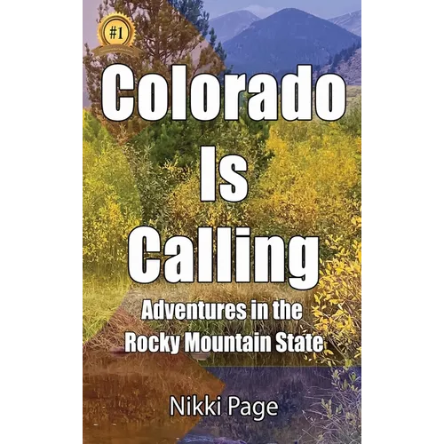 Colorado Is Calling: Adventures in the Rocky Mountain State