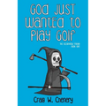 God Just Wanted To Play Golf - Paperback