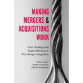 Making Mergers and Acquisitions Work: From Strategy and Target Selection to Post Merger Integration - Hardcover