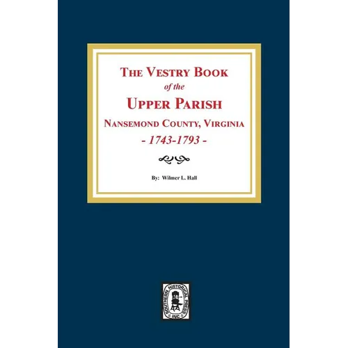 The Vestry Book of the Upper Parish, Nansemond County, Virginia, 1743-1793.
