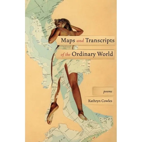 Maps and Transcripts of the Ordinary World: Poems - Paperback