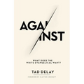 Against: What Does the White Evangelical Want? - Paperback