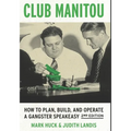 Club Manitou, 2nd Edition: How to Plan, Build, and Operate a Gangster Speakeasy - Paperback