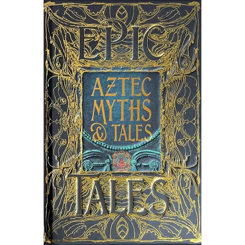 Aztec Myths & Tales: Epic Tales - Hardcover