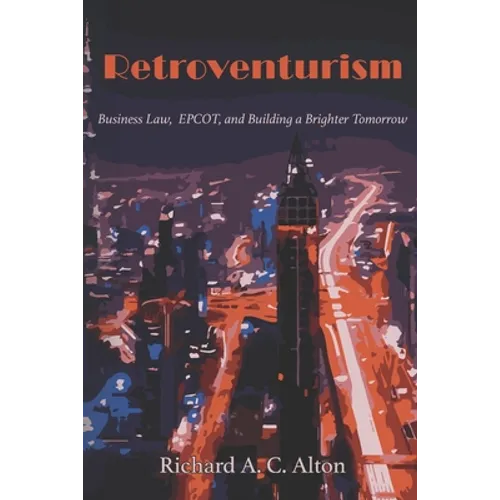 Retroventurism: Business Law, EPCOT, and Building a Brighter Tomorrow