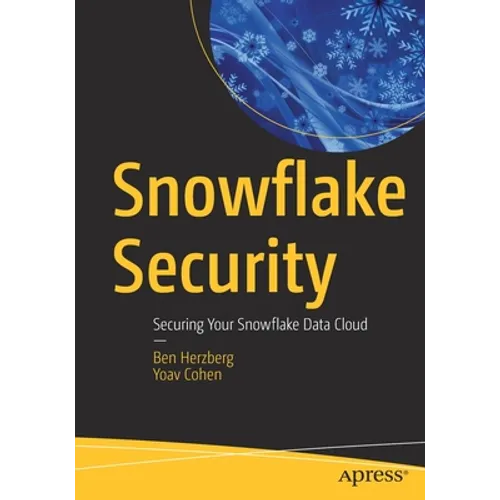 Snowflake Security: Securing Your Snowflake Data Cloud - Paperback