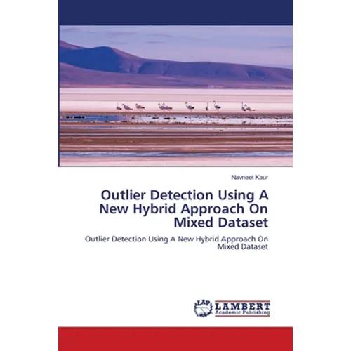 Outlier Detection Using A New Hybrid Approach On Mixed Dataset - Paperback