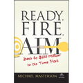 Ready, Fire, Aim: Zero to $100 Million in No Time Flat - Paperback
