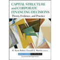 Capital Structure and Corporate Financing Decisions: Theory, Evidence, and Practice - Hardcover
