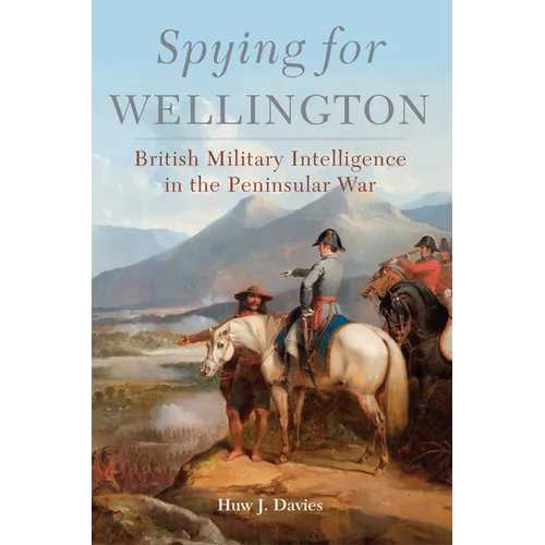 Spying for Wellington: British Military Intelligence in the Peninsular War Volume 64