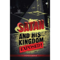 Satan and His Kingdom Exposed! - Paperback