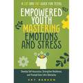 Empowered Youth Mastering Emotions and Stress - Paperback