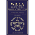 Wicca - Quick Guide for Practitioners: A Guide with Essential Information for Any Rituals and Spells - Paperback