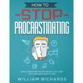 How To Stop Procrastinating: Simple and effective methods to get over any task easily and on time - Paperback