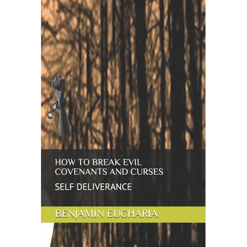 How to Break Evil Covenants and Curses: Self Deliverance - Paperback