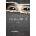 You Saw Something You Shouldn't Have - Paperback
