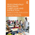 Developmentally Appropriate Curriculum and Instruction: Pedagogy for Knowledge, Attitudes, and Values - Paperback