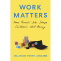 Work Matters: How Parents' Jobs Shape Children's Well-Being - Paperback