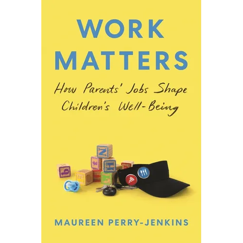 Work Matters: How Parents' Jobs Shape Children's Well-Being - Paperback