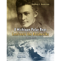 A Michigan Polar Bear Confronts the Bolsheviks: A War Memoir