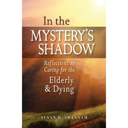 In the Mystery's Shadow: Reflections on Caring for the Elderly and Dying - Paperback