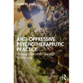 Anti-Oppressive Psychotherapeutic Practice: Finding Liberation Through Unlearning - Paperback