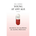 Young at Any Age: Secrets to Slowing the Aging Process - Hardcover